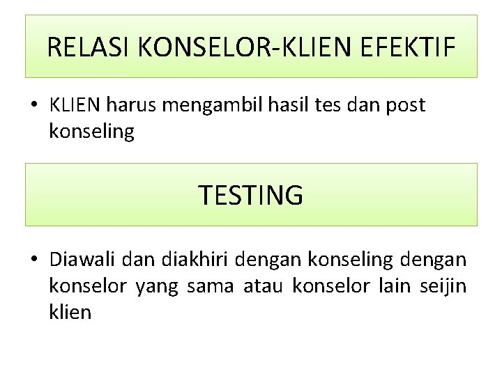 RELASI KONSELOR-KLIEN EFEKTIF • KLIEN harus mengambil hasil tes dan post konseling TESTING •