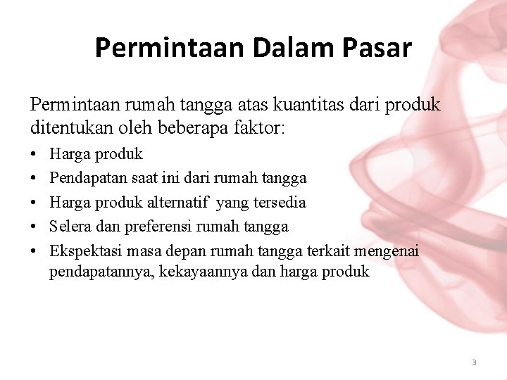 Permintaan Dalam Pasar Permintaan rumah tangga atas kuantitas dari produk ditentukan oleh beberapa faktor: