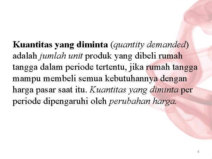 Kuantitas yang diminta (quantity demanded) adalah jumlah unit produk yang dibeli rumah tangga dalam