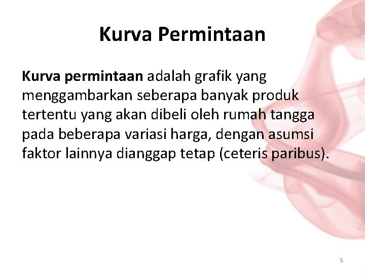 Kurva Permintaan Kurva permintaan adalah grafik yang menggambarkan seberapa banyak produk tertentu yang akan