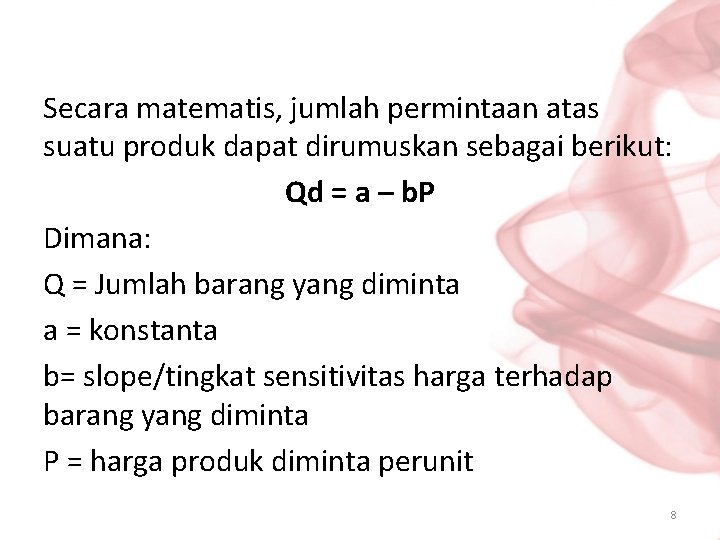 Secara matematis, jumlah permintaan atas suatu produk dapat dirumuskan sebagai berikut: Qd = a