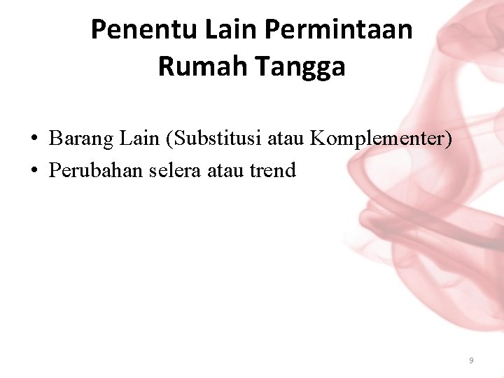 Penentu Lain Permintaan Rumah Tangga • Barang Lain (Substitusi atau Komplementer) • Perubahan selera