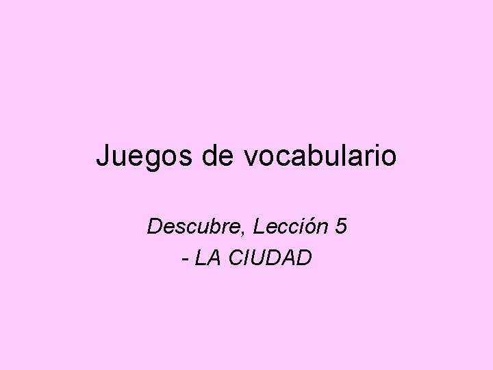 Juegos de vocabulario Descubre, Lección 5 - LA CIUDAD 