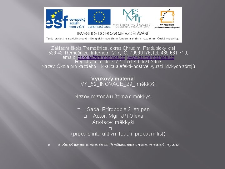 Základní škola Třemošnice, okres Chrudim, Pardubický kraj 538 43 Třemošnice, Internátní 217; IČ: 70989176,