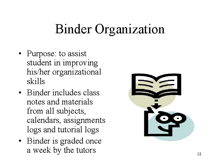Binder Organization • Purpose: to assist student in improving his/her organizational skills • Binder