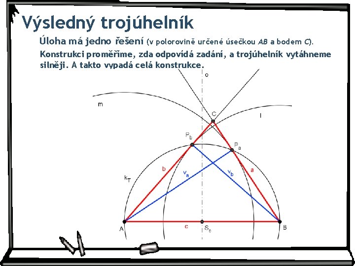 Výsledný trojúhelník Úloha má jedno řešení (v polorovině určené úsečkou AB a bodem C).