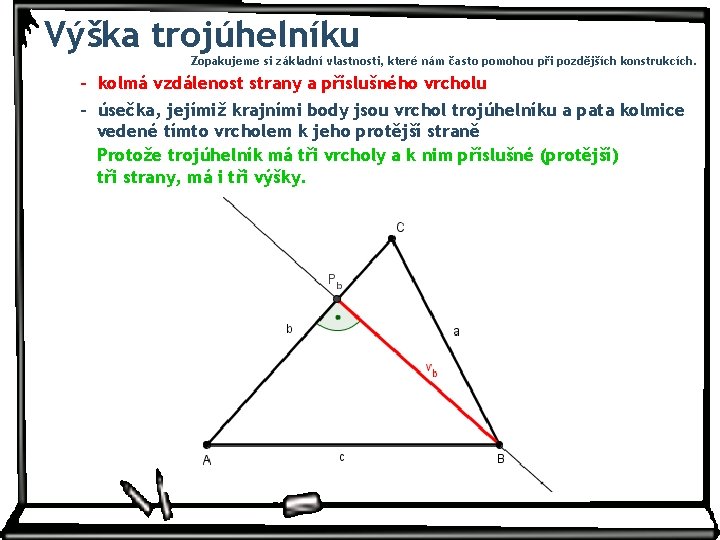 Výška trojúhelníku Zopakujeme si základní vlastnosti, které nám často pomohou při pozdějších konstrukcích. -