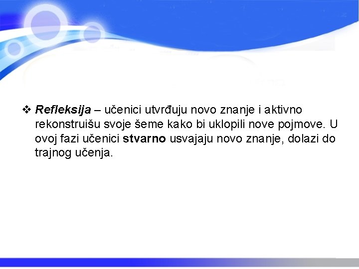 v Refleksija – učenici utvrđuju novo znanje i aktivno rekonstruišu svoje šeme kako bi