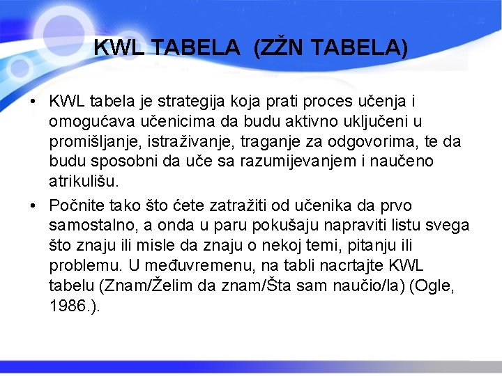 KWL TABELA (ZŽN TABELA) • KWL tabela je strategija koja prati proces učenja i