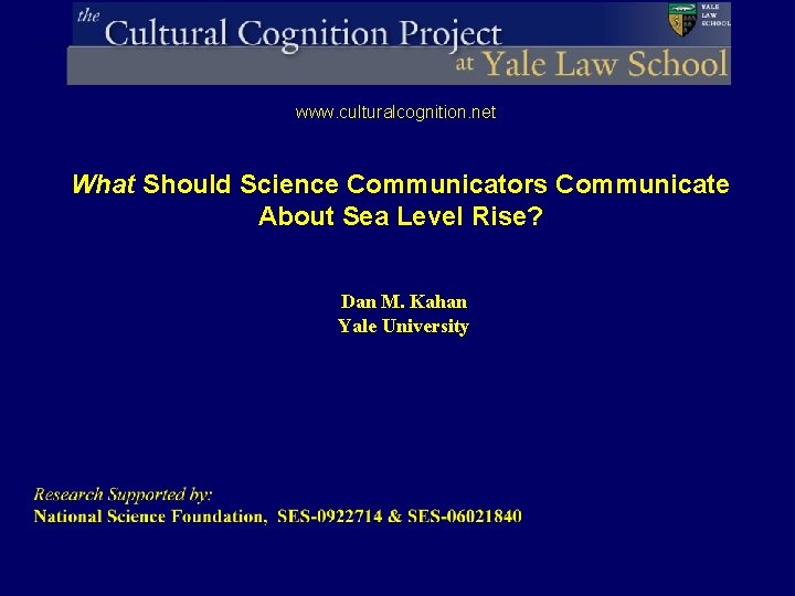 www. culturalcognition. net What Should Science Communicators Communicate About Sea Level Rise? Dan M.