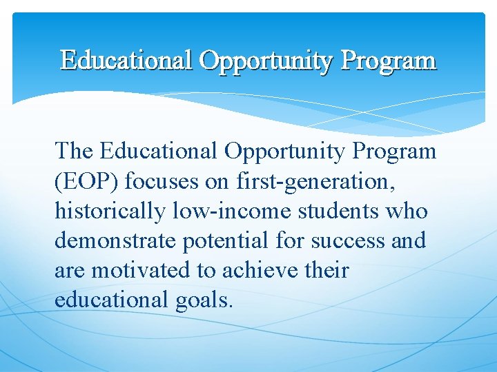 Educational Opportunity Program The Educational Opportunity Program (EOP) focuses on first-generation, historically low-income students