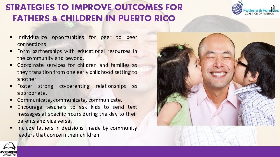 STRATEGIES TO IMPROVE OUTCOMES FOR FATHERS & CHILDREN IN PUERTO RICO § Individualize opportunities STRATEGIES TO IMPROVE OUTCOMES FOR FATHERS & CHILDREN IN PUERTO RICO § Individualize opportunities
