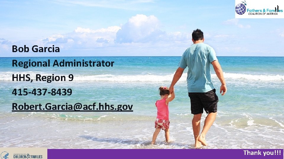 Bob Garcia Regional Administrator HHS, Region 9 415 -437 -8439 Robert. Garcia@acf. hhs. gov Bob Garcia Regional Administrator HHS, Region 9 415 -437 -8439 Robert. Garcia@acf. hhs. gov