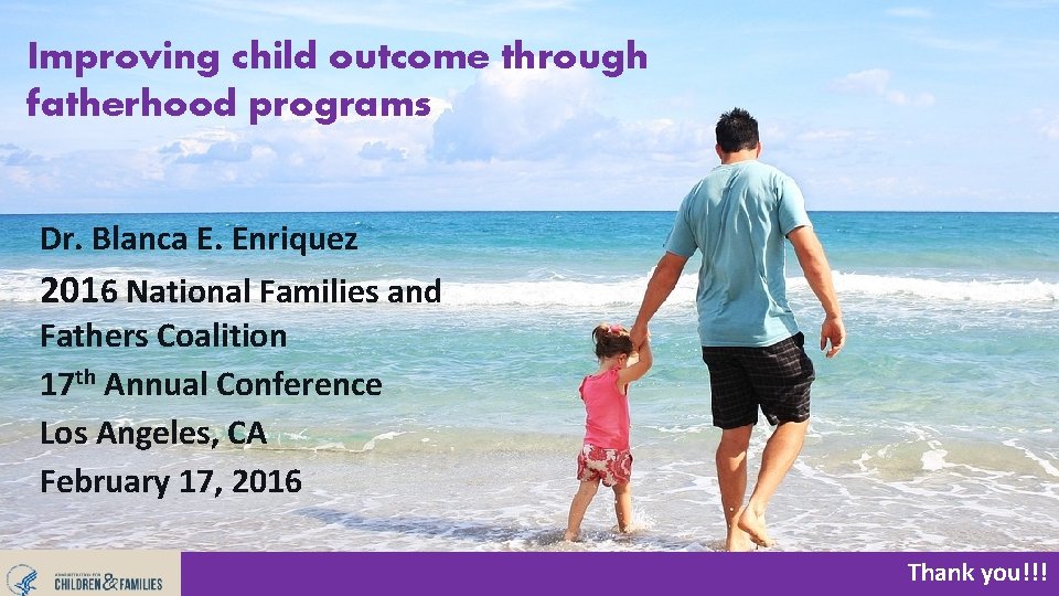 Improving child outcome through fatherhood programs Dr. Blanca E. Enriquez 2016 National Families and Improving child outcome through fatherhood programs Dr. Blanca E. Enriquez 2016 National Families and
