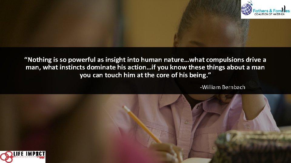“Nothing is so powerful as insight into human nature…what compulsions drive a man, what “Nothing is so powerful as insight into human nature…what compulsions drive a man, what