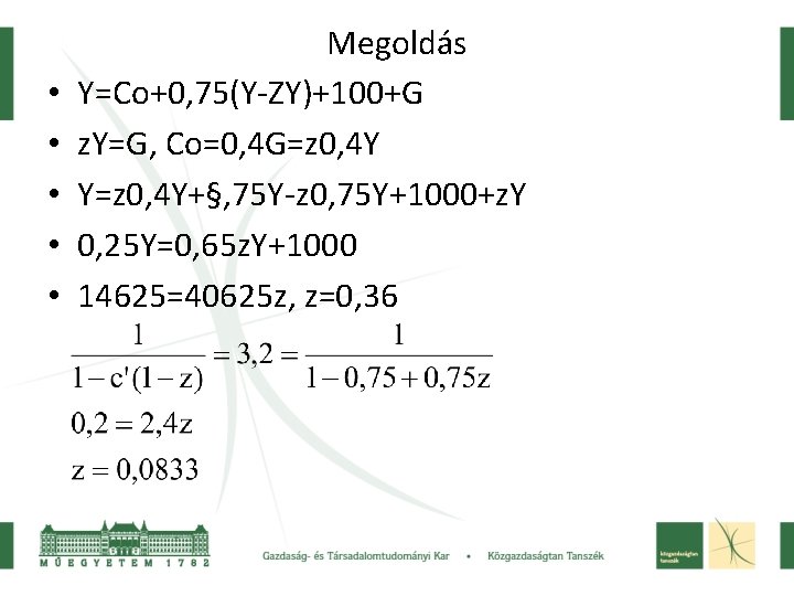  • • • Megoldás Y=Co+0, 75(Y-ZY)+100+G z. Y=G, Co=0, 4 G=z 0, 4