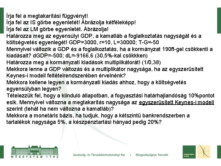 Írja fel a megtakarítási függvényt! Írja fel az IS görbe egyenletét! Ábrázolja kétféleképp! Írja