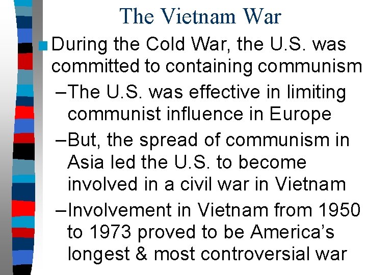 The Vietnam War ■ During the Cold War, the U. S. was committed to