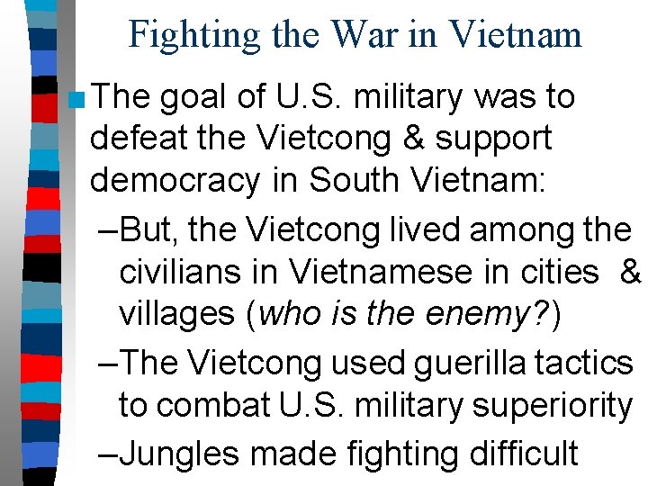 Fighting the War in Vietnam ■The goal of U. S. military was to defeat