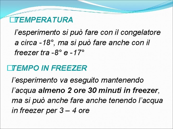 �TEMPERATURA l’esperimento si può fare con il congelatore a circa -18°, ma si può