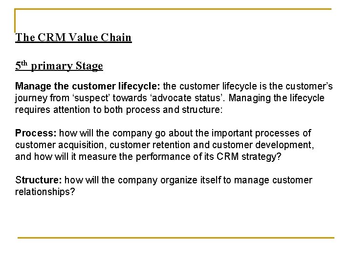 The CRM Value Chain 5 th primary Stage Manage the customer lifecycle: the customer