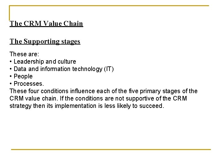 The CRM Value Chain The Supporting stages These are: • Leadership and culture •