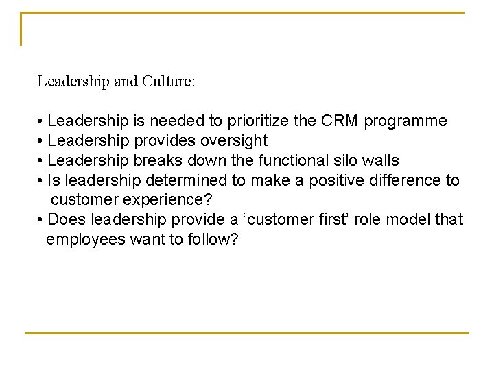 Leadership and Culture: • Leadership is needed to prioritize the CRM programme • Leadership