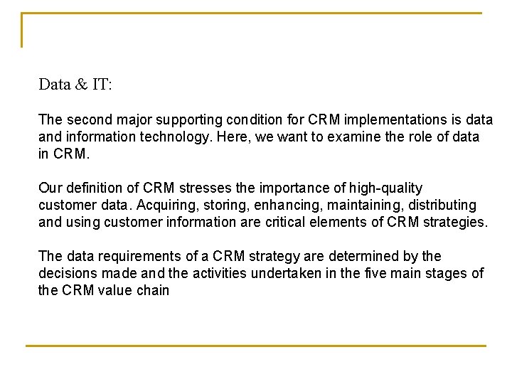 Data & IT: The second major supporting condition for CRM implementations is data and