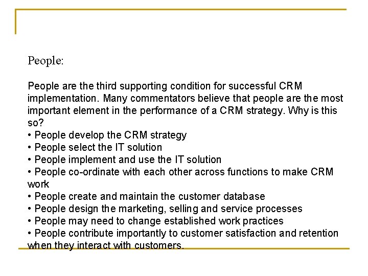 People: People are third supporting condition for successful CRM implementation. Many commentators believe that