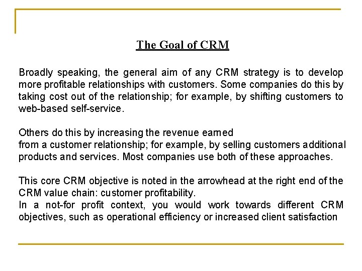 The Goal of CRM Broadly speaking, the general aim of any CRM strategy is