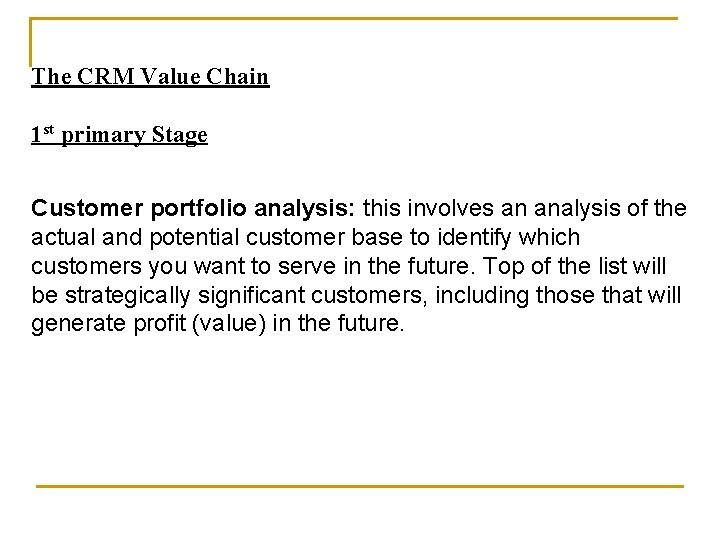 The CRM Value Chain 1 st primary Stage Customer portfolio analysis: this involves an