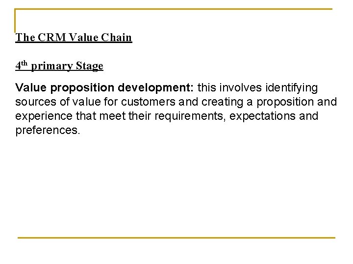 The CRM Value Chain 4 th primary Stage Value proposition development: this involves identifying