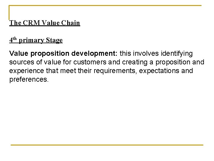 The CRM Value Chain 4 th primary Stage Value proposition development: this involves identifying