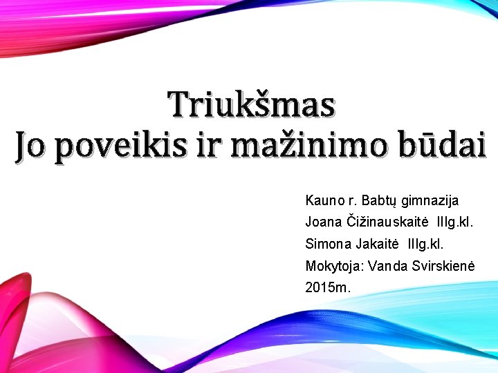 Triukšmas Jo poveikis ir mažinimo būdai Kauno r. Babtų gimnazija Joana Čižinauskaitė IIIg. kl.