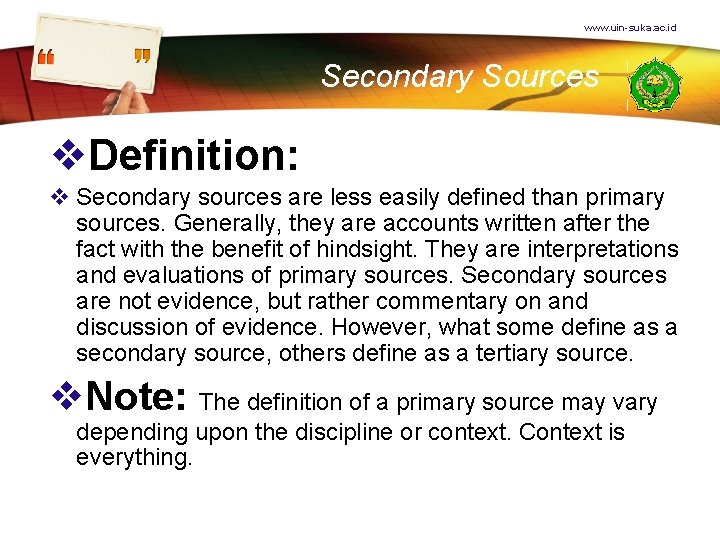 www. uin-suka. ac. id Secondary Sources v. Definition: v Secondary sources are less easily