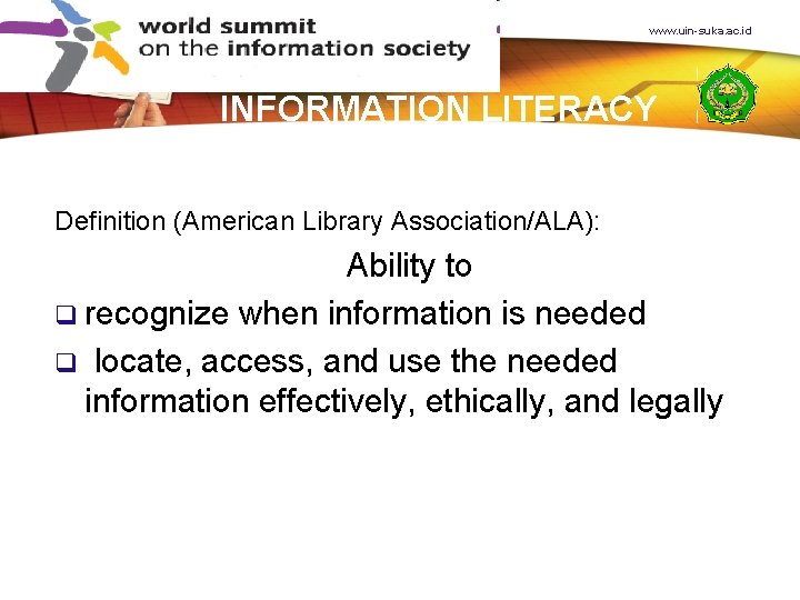 www. uin-suka. ac. id INFORMATION LITERACY Definition (American Library Association/ALA): Ability to q recognize