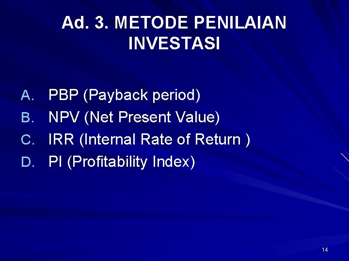 Ad. 3. METODE PENILAIAN INVESTASI A. PBP (Payback period) B. NPV (Net Present Value)