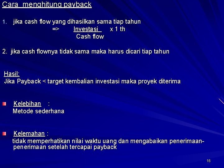 Cara menghitung payback jika cash flow yang dihasilkan sama tiap tahun => Investasi x