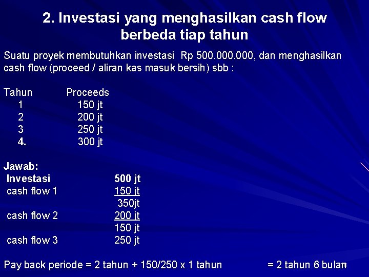 2. Investasi yang menghasilkan cash flow berbeda tiap tahun Suatu proyek membutuhkan investasi Rp