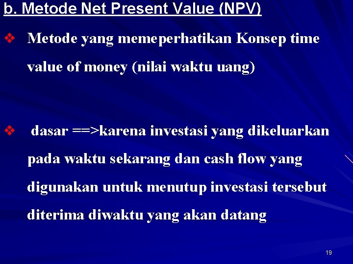 b. Metode Net Present Value (NPV) v Metode yang memeperhatikan Konsep time value of