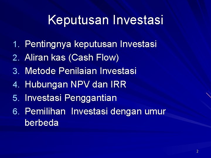 Keputusan Investasi 1. Pentingnya keputusan Investasi 2. Aliran kas (Cash Flow) 3. Metode Penilaian