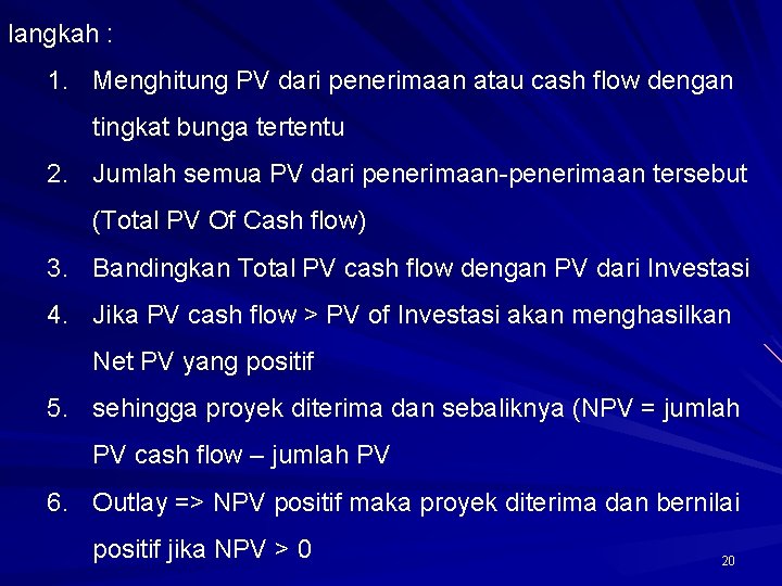 langkah : 1. Menghitung PV dari penerimaan atau cash flow dengan tingkat bunga tertentu