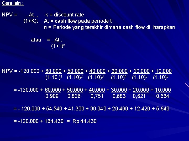 Cara lain : NPV = At . k = discount rate (1+K)t At =