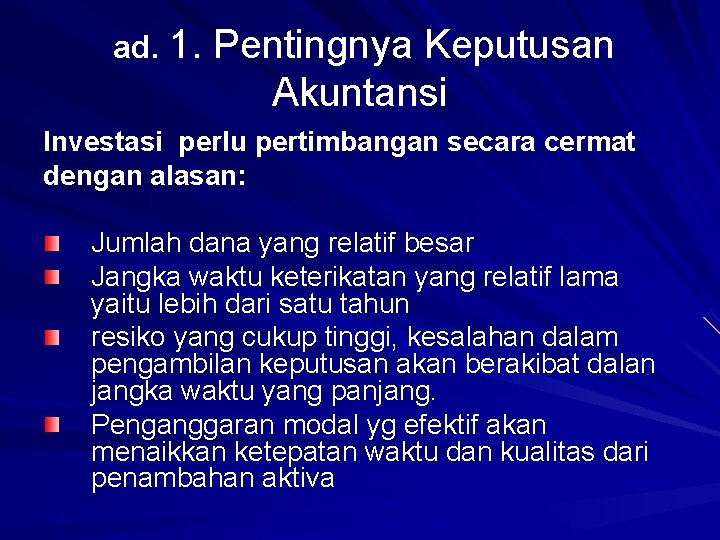 ad. 1. Pentingnya Keputusan Akuntansi Investasi perlu pertimbangan secara cermat dengan alasan: Jumlah dana