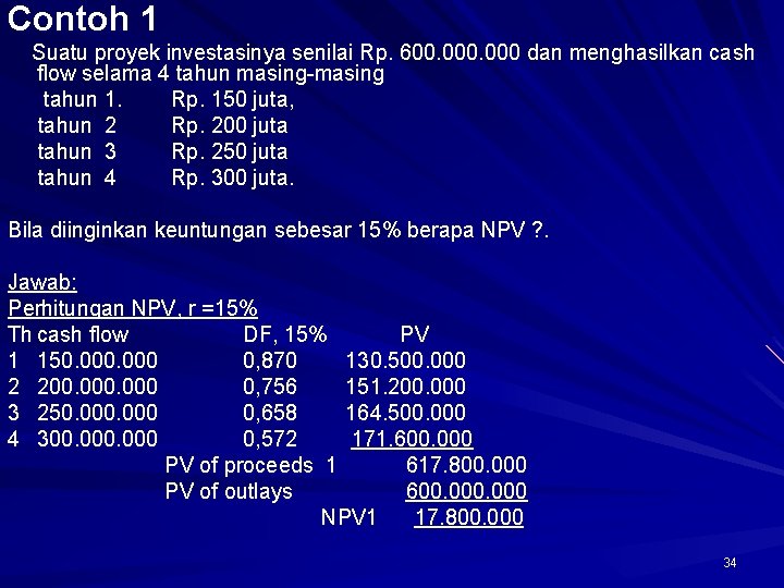 Contoh 1 Suatu proyek investasinya senilai Rp. 600. 000 dan menghasilkan cash flow selama