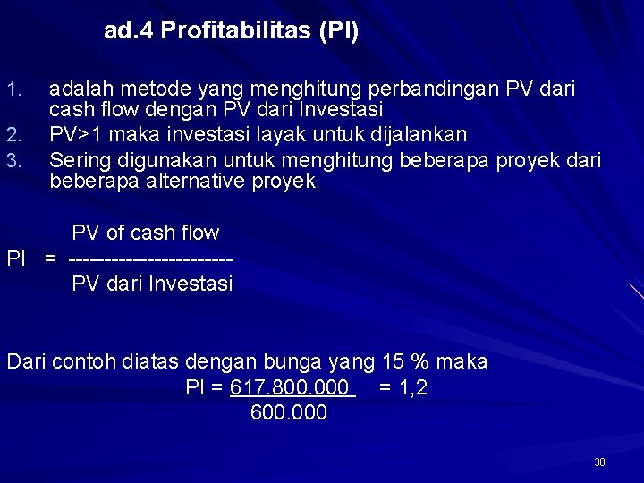 ad. 4 Profitabilitas (PI) 1. 2. 3. adalah metode yang menghitung perbandingan PV dari