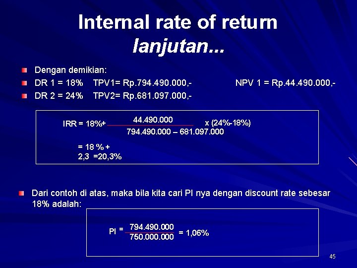 Internal rate of return lanjutan. . . Dengan demikian: DR 1 = 18% TPV