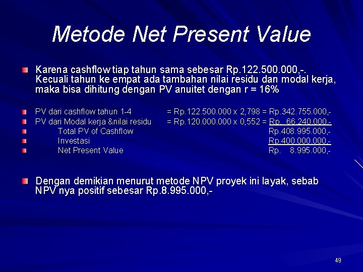 Metode Net Present Value Karena cashflow tiap tahun sama sebesar Rp. 122. 500. 000,
