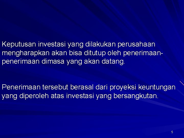 Keputusan investasi yang dilakukan perusahaan mengharapkan akan bisa ditutup oleh penerimaan dimasa yang akan