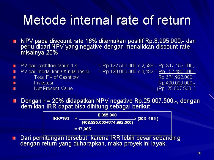 Metode internal rate of return NPV pada discount rate 16% ditemukan positif Rp. 8.